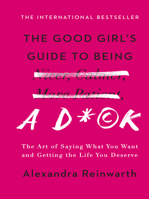 Title details for The Good Girl's Guide to Being a D*ck by Alexandra Reinwarth - Available